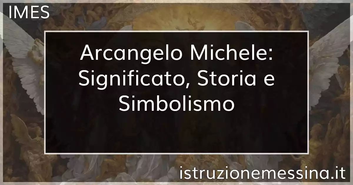 Arcangelo Michele: Significato, Storia e Simbolismo