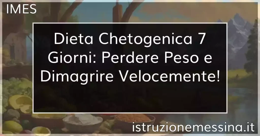 Dieta Chetogenica 7 Giorni: Perdere Peso e Dimagrire Velocemente! -  Istruzione Messina