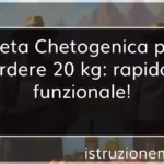 Dieta Chetogenica per perdere 20 kg rapida e funzionale