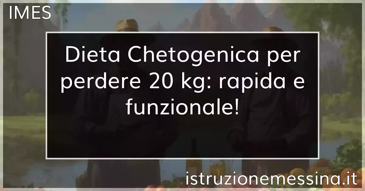 Dieta chetogenica per perdere 20 kg rapida e funzionale