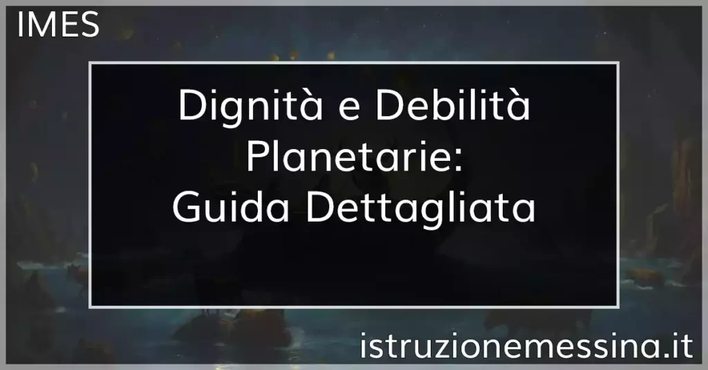 Dignità e Debilità Planetarie: Guida Dettagliata