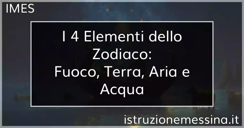 I 4 Elementi dello Zodiaco: Fuoco, Terra, Aria e Acqua