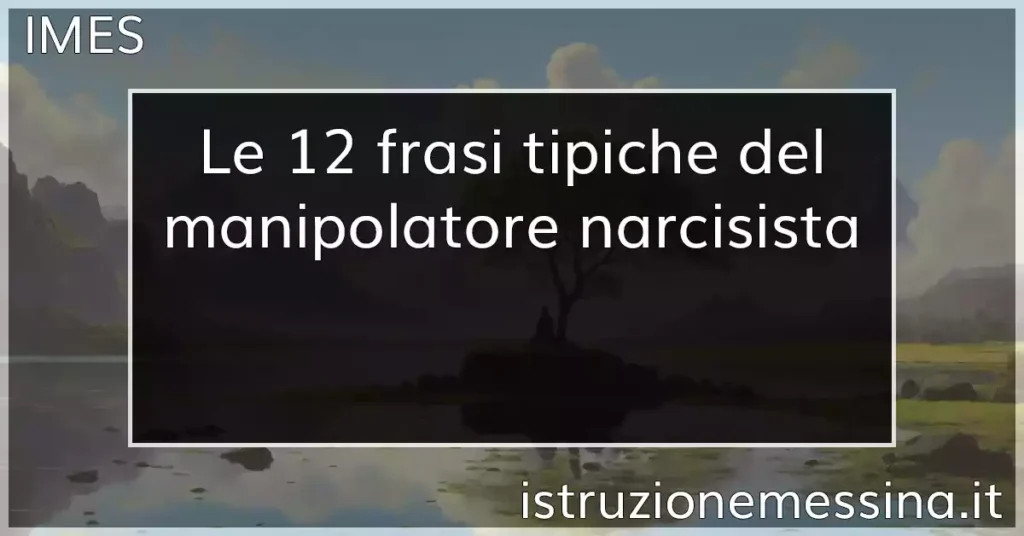 Le Frasi Tipiche Del Manipolatore Narcisista Istruzione Messina